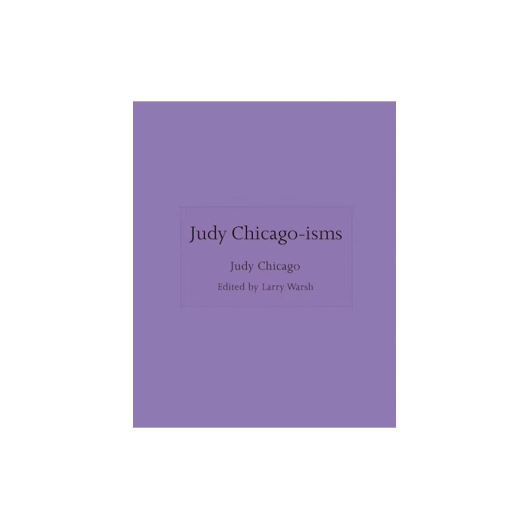 Judy Chicago-isms - Judy Chicago - Third Drawer Down